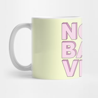 No bad vibes Mug